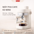 Máy pha cà phê KAW K3 Mini – Xả áp tự động, dễ dùng cho người mới