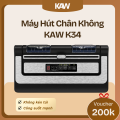Máy Hút Chân Không KAW K34 – Lực Hút Mạnh, Hút Khô & Ướt, Không Kén Túi, Hàn Tự Động, Bảo Hành 12 Tháng